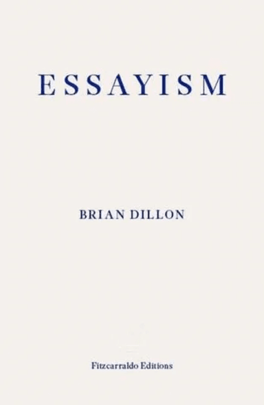 Essayism av Brian Dillon