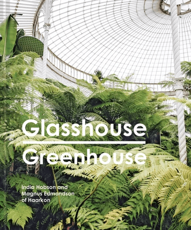 Glasshouse Greenhouse av India Hobson, Magnus Edmondson