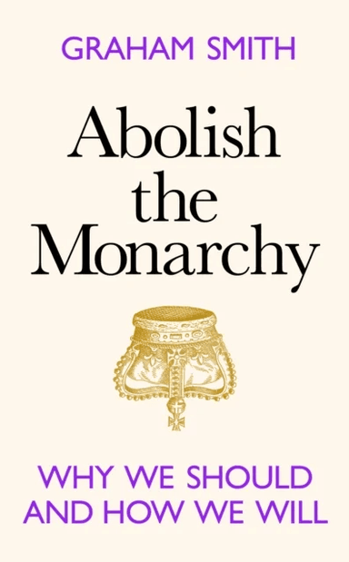 Abolish the Monarchy av Graham Smith