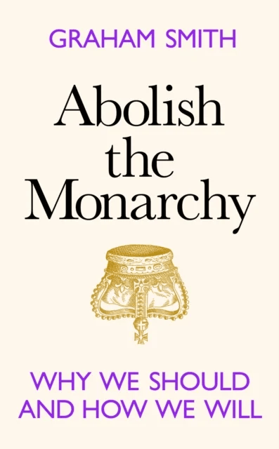 Abolish the Monarchy av Graham Smith