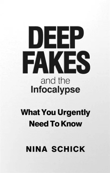 Deep Fakes and the Infocalypse av Nina Schick