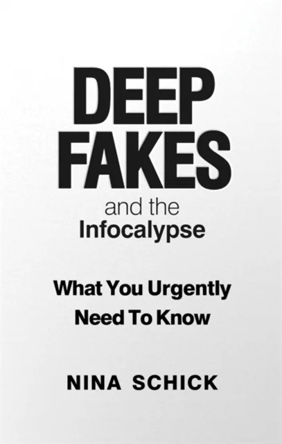 Deep Fakes and the Infocalypse av Nina Schick