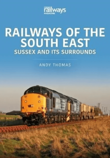 Railways of the South East: Sussex and its Surrounds av Andy Thomas