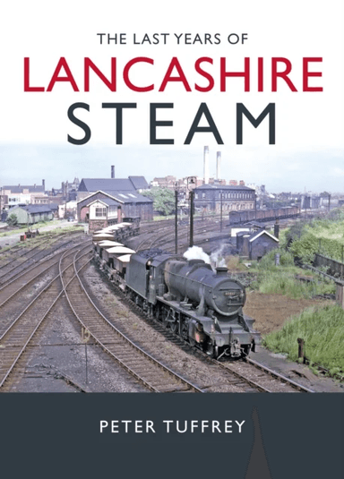 The Last Years of Lancashire Steam av Peter Tuffrey