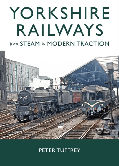 Yorkshire Railways from Steam to Modern Traction av Peter Tuffrey