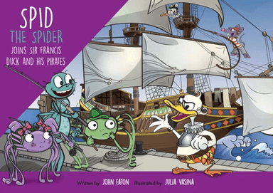 Spid the Spider Joins Sir Francis Duck and his Pirates av John Eaton