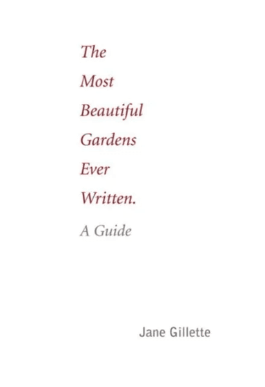 Most Beautiful Gardens Ever Written: A Guide av Jane Gillette