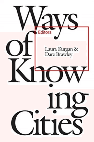 Ways of Knowing Cities av Laura Kurgan