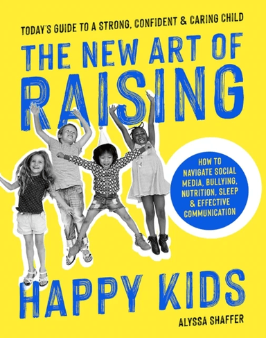 The New Art Of Raising Happy Kids av Alyssa Shaffer
