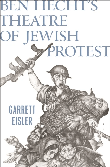 Ben Hecht's Theatre of Jewish Protest av Garrett Eisler
