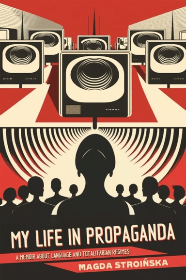 My Life in Propaganda av Magda Stroinska