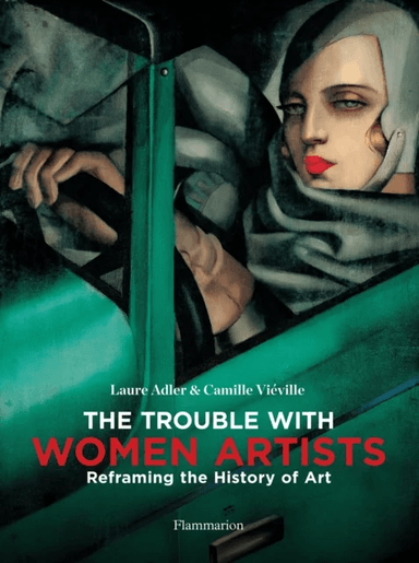 The Trouble with Women Artists av Laure Adler, Camille Vieville