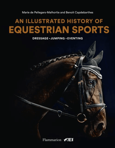 An Illustrated History of Equestrian Sports av Marie de Pellegar, Benoit Capdebarthes