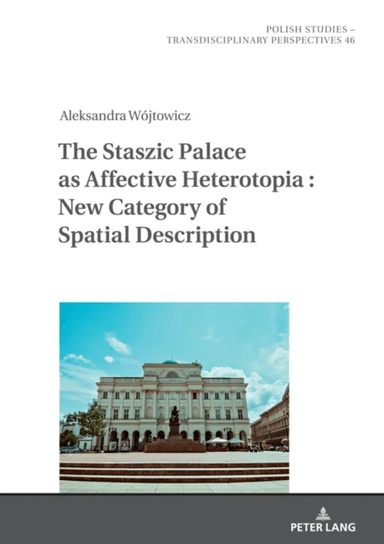 The Staszic Palace as Affective Heterotopia : New Category of Spatial Description av Aleksandra Wojtowicz