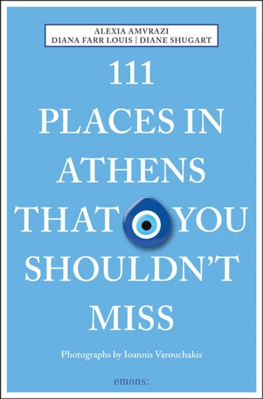 111 Places in Athens That You Shouldn't Miss av Alexia Amvrazi, Diana Farr Louis, Diane Shugart