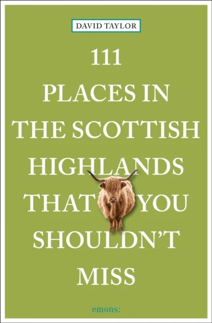 111 Places in the Scottish Highlands That You Shouldn't Miss av David Taylor