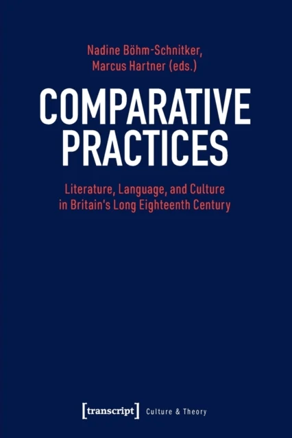 Comparative Practices ¿ Literature, Language, and Culture in Britain's Long Eighteenth Century av Marcus Hartner, Nadine Bohm¿schnitker