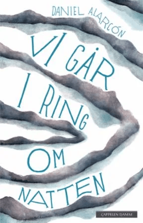 Vi går i ring om natten av Daniel Alarcón