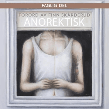 Anorektisk forord av Finn Skårderud