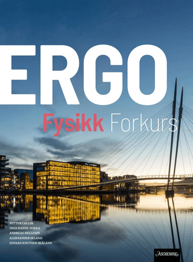 Ergo fysikk forkurs av Petter Callin, Inga Hanne Dokka, Andreas Hellesøy, Aleksander Seland, Edvard Knutsen Skåland