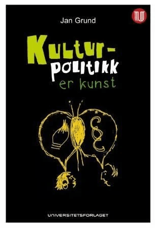 Kulturpolitikk er kunst av Jan Grund