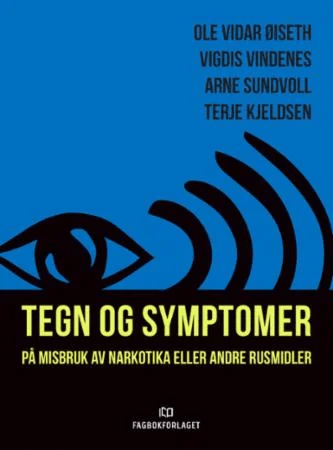 Tegn og symptomer på misbruk av narkotika eller andre rusmidler av Terje Kjeldsen, Arne Sundvoll, Ole Vidar Øiseth
