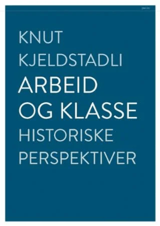Arbeid og klasse av Knut Kjeldstadli