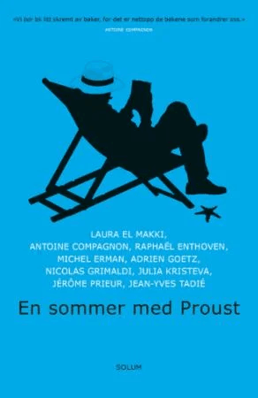 En sommer med Proust av Antoine Compagnon, Laura El Makki, Raphaël Enthoven, Michel Erman, Adrien Goetz, Nicolas Grimaldi, Julia Kristeva, Jérome Prie