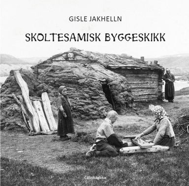 Skoltesamisk byggeskikk av Gisle Jakhelln