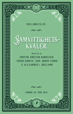 Samvittighetskvaler av Tiril Broch Aakre, Kristin Auestad Danielsen, Vigdis Hjorth, Alexander L. Kielland