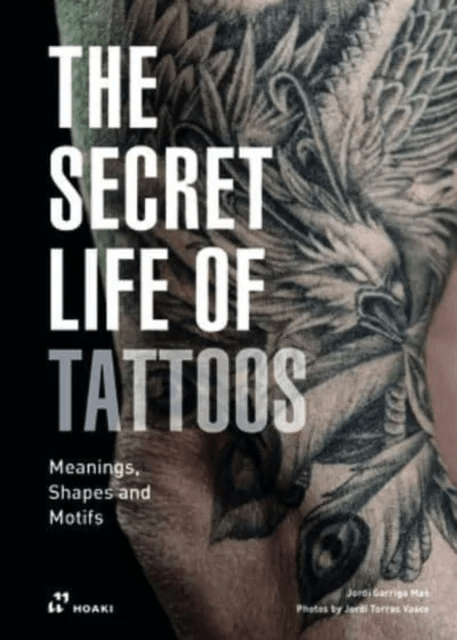 Secret Life of Tattoos: Meanings, Shapes and Motifs av Jordi Garriga