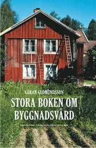 Stora boken om byggnadsvård av Göran Gudmundsson