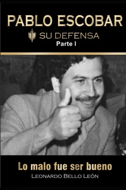 PABLO ESCOBAR. Su defensa. Parte I. av Leonardo Bello Leon
