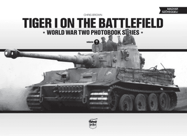 Tiger I on the Battlefield: World War Two Photobook Series av Chris Brown