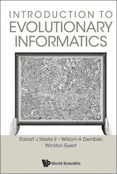 Introduction To Evolutionary Informatics av Robert J (Baylor Univ Usa) Marks Ii, William A (Evolutionary Informatics Lab & Discovery Inst Usa) Dem