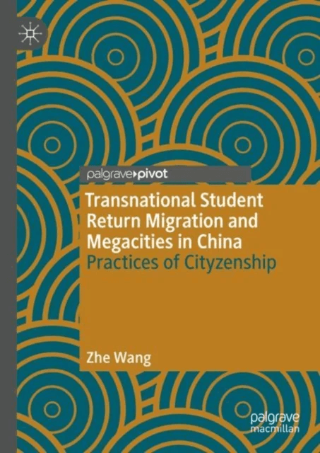Transnational Student Return Migration and Megacities in China av Zhe Wang